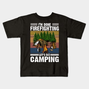 I'm Done Firefighting Lets Go Camping Kids T-Shirt